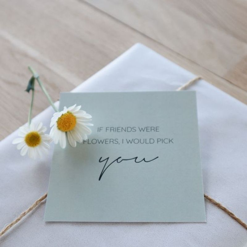 If friends were flowers, I would pick you.